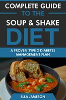   Complete Guide to the Soup & Shake Diet: A Proven Type 2 Diabetes Management Diet Plan