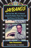   JayBangs: How Jay Stein, MCA, & Universal Invented the Modern Theme Park and Beat Disney at Its Own Game