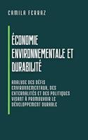 Économie Environnementale Et Durabilité: Analyse Des Défis Environnementaux, Des Externalités Et Des Politiques Visant À Promouvoir Le Développement Durable