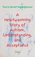 Tom's Quiet Superpower: A Heartwarming Story of Autism, Understanding, and Acceptance