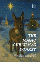   The Magic Christmas Donkey: Bilingual Portuguese-English Christmas Stories for Kids