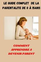   Le Guide complet de La Parentalit&eacute; de 0 &agrave; 15ans