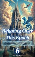   Reigning Over This Epoch