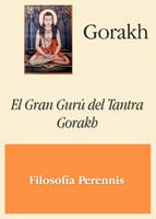   Gorakh: El Gran Gur&uacute; del Tantra Gorakh