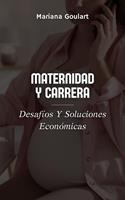Maternidad Y Carrera: Desafíos Y Soluciones Económicas