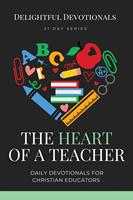   The Heart of a Teacher: Daily Devotionals for Christian Educators