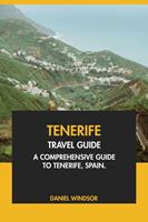   Tenerife Travel Guide: A Comprehensive Guide to Tenerife, Spain.