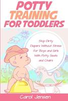 Potty Training For Toddlers: Stop Dirty Diapers Without Stress for Boys and Girls With Potty Seats and Chairs