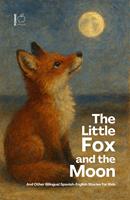   The Little Fox And The Moon And Other Bilingual Spanish-English Stories for Kids