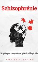   Schizophrénie: Un guide pour comprendre et gérer la schizophrénie