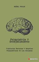  Psiquiatría Y Envejecimiento: Trastornos Mentales Y Desafíos Psiquiátricos En Los Ancianos