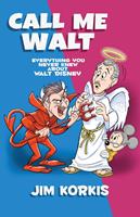   Call Me Walt: Everything You Never Knew About Walt Disney