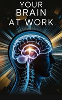   Your Brain at Work