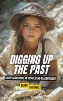   Digging Up the Past: A Kid&rsquo;s Adventure in Fossils and Paleontology