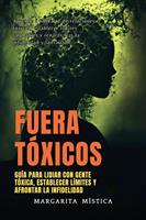   Fuera Tóxicos: Guía Para Lidiar Con Gente Tóxica, Establecer Límites Y Afrontar La Infidelidad