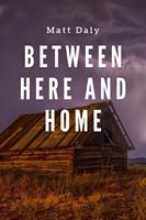   Between Here and Home