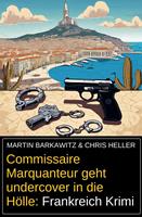   Commissaire Marquanteur geht undercover in die Hölle: Frankreich Krimi
