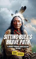   Sitting Bull's Brave Path: A Journey Through Lakota Culture for Kids