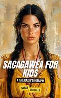   Sacagawea for Kids: A Trailblazer&rsquo;s Biography