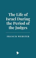   The Life of Israel During the Period of the Judges