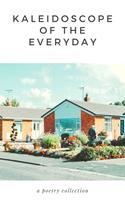   Kaleidoscope of The Everyday