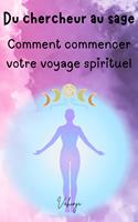   Du chercheur au sage – Comment commencer votre voyage spirituel