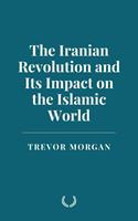   The Iranian Revolution and Its Impact on the Islamic World