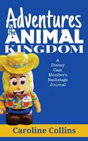   Adventures in the Animal Kingdom: A Disney Cast Member's Backstage Journal