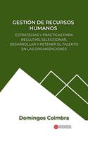 Gestión de Recursos Humanos: Estrategias y prácticas para reclutar, seleccionar, desarrollar y retener el talento en las organizaciones