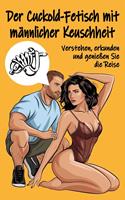   Der Cuckold-Fetisch mit männlicher Keuschheit - Verstehen, erkunden und genießen Sie die Reise