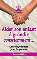   Aider son Enfant à Grandir Consciemment