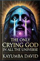 The Only Crying God in all the Universe
