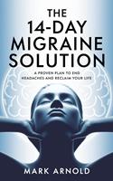 The 14-Day Migraine Solution: A Proven Plan to End Headaches and Reclaim Your Life