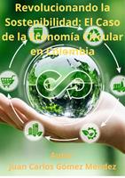Revolucionando la Sostenibilidad: El Caso de la Economía Circular en Colombia