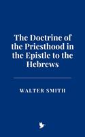   The Doctrine of the Priesthood in the Epistle to the Hebrews