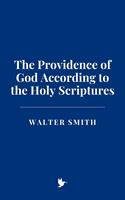 The Providence of God According to the Holy Scriptures