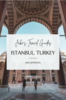 Jake’s Travel Guides: Istanbul, Turkey