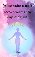   De buscador a sabio: cómo comenzar tu viaje espiritual