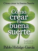   "Como Crear tu buena Suerte"