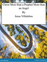   Christ More than a Prophet More than an Angel