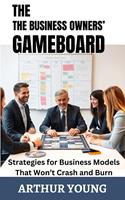   The Business Owners'Gameboard: Strategies for Business Models That Won’t Crash and Burn