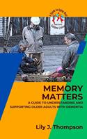   Memory Matters-A Guide to Understanding and Supporting Older Adults with Dementia