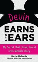 Devin Earns Her Ears: My Secret Walt Disney World Cast Member Diary (Earning Your Ears)