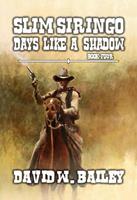   Slim Siringo - Days Like A Shadow