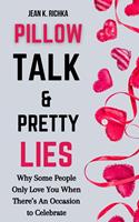   Pillow Talk & Pretty Lies: Why Some People Only Love You When There’s an Occasion to Celebrate