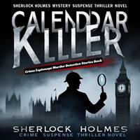   Sherlock Holmes Mystery Novel : Calendar Killer - Suspense Thriller Crime Espionage Murder Detective Stories Book