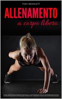 Allenamento a Corpo Libero: Scopri i Segreti dell’Allenamento Funzionale e la Definizione da Casa con una Preparazione Atletica e Alimentazione Sportiva per la Massa Muscolare e il Body Building