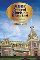   More Secret Stories of Disneyland: More Trivia Notes, Quotes, and Anecdotes
