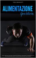 Alimentazione Sportiva: Scopri i Segreti della Dieta per l’Allenamento Funzionale a Corpo Libero e la Definizione da Casa per una Preparazione Atletica, Sviluppo di Massa Muscolare e Body Building