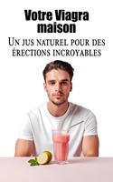 Votre Viagra maison - Un jus naturel pour des érections incroyables